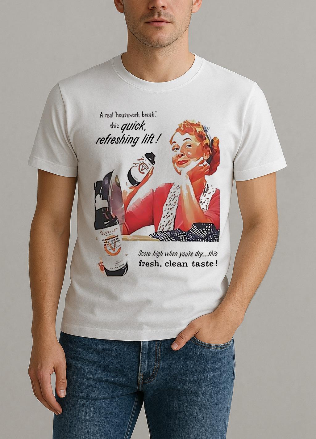 A Real Housework Break This Quick Refreshing Lift Score High Whe Youre Dry Shirt by Bino Shirt – Custom Graphic T-Shirt