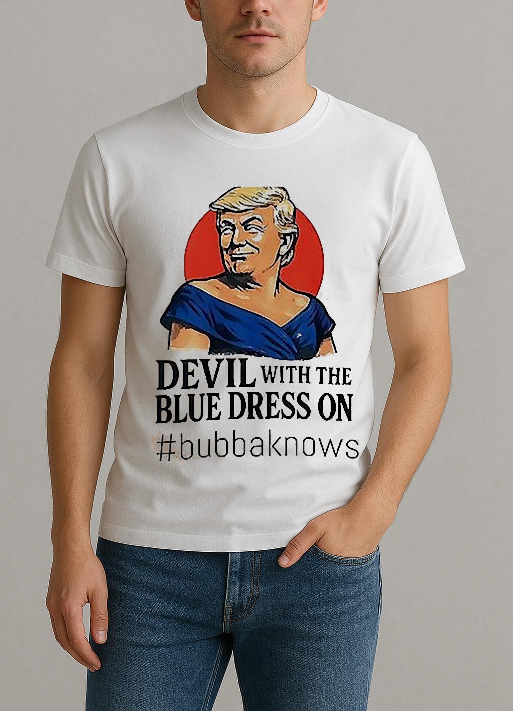 Devil With The Blue Dress On Bubbaknows Trump Clinton Parody Shirt by Bino Shirt – Custom Graphic T-Shirt