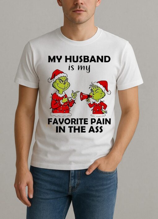 Grinch My Husband Is My Favorite Pain In The Ass Christmas Shirt