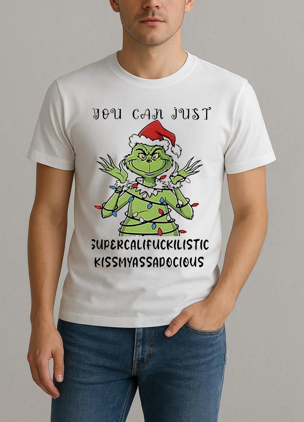 Grinch You Can Just Supercalifuckilistic Kissmyassadocious Christmas Shirt by Bino Shirt – Custom Graphic T-Shirt