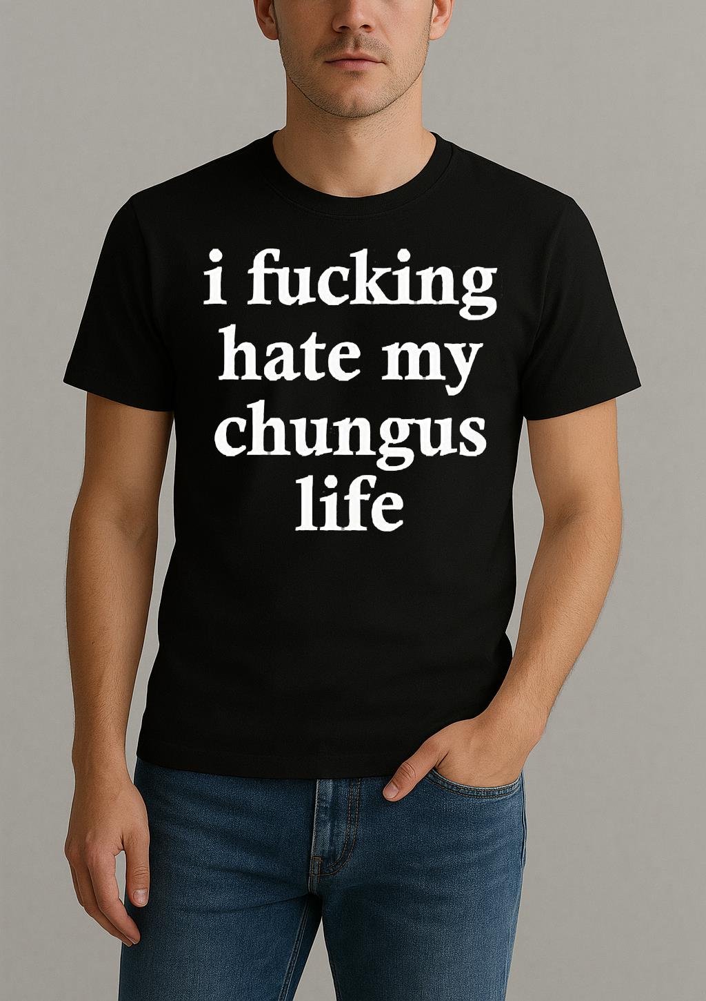 I Fucking Hate My Chungus Life Shirt by Bino Shirt – Custom Graphic T-Shirt