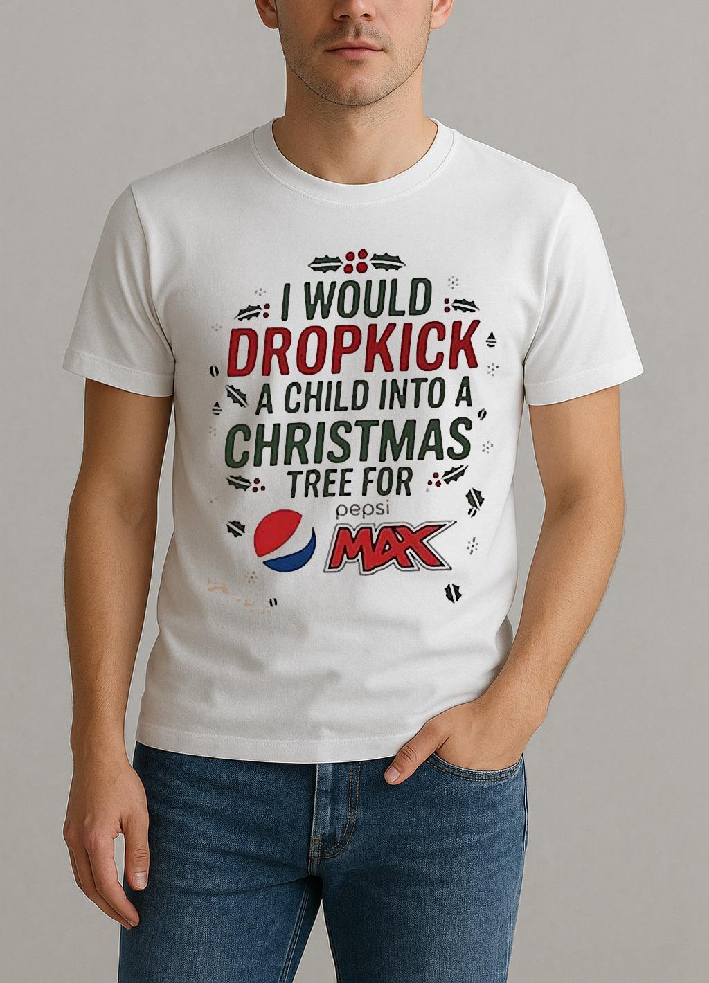 I Would Dropkick A Child Into A Christmas Tree For Pepsi Max Shirt by Bino Shirt – Custom Graphic T-Shirt