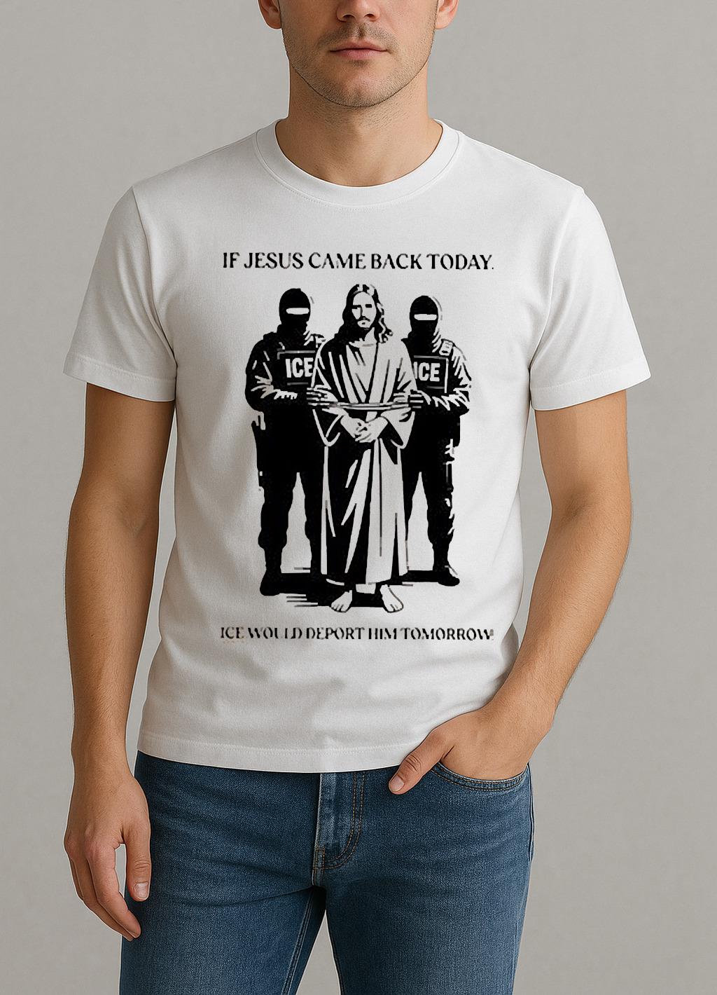 If Jesus Came Back Today Ice Would Deport Him Tomorrow Shirt by Bino Shirt – Custom Graphic T-Shirt
