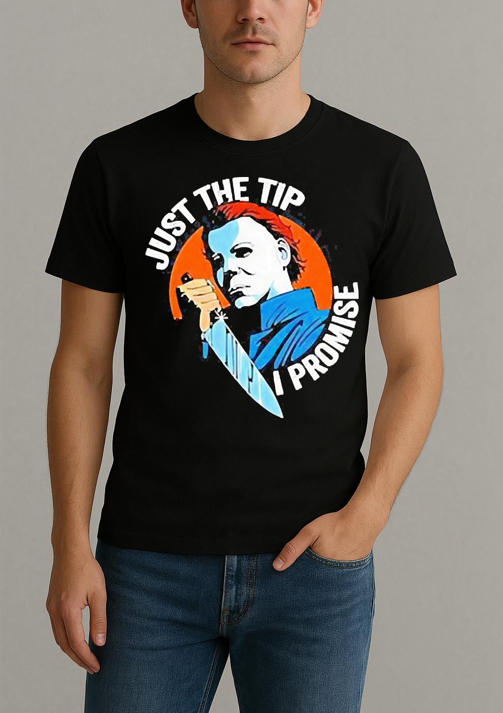 Just The Tip I Promise Michael Myers Halloween Shirt by Bino Shirt – Custom Graphic T-Shirt