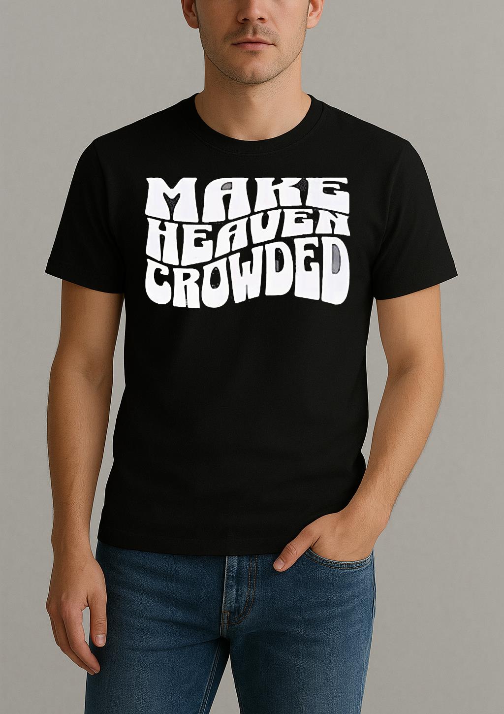 Make Heaven Crowded Shirt by Bino Shirt – Custom Graphic T-Shirt