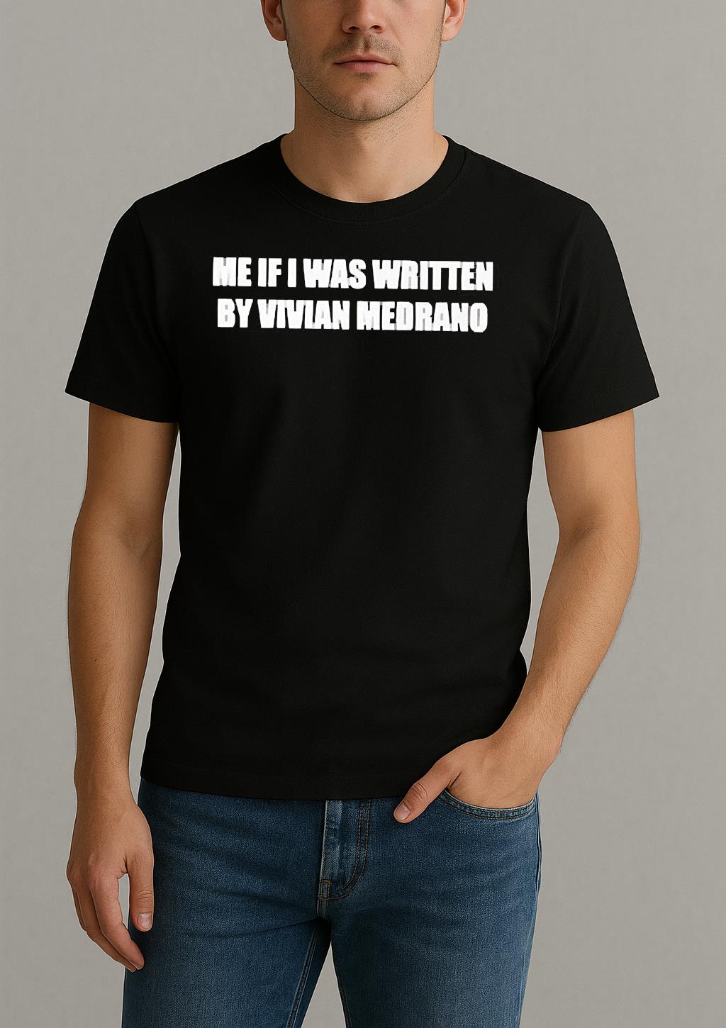 Me If I Was Written By Vivian Medrano Shirt by Bino Shirt – Custom Graphic T-Shirt