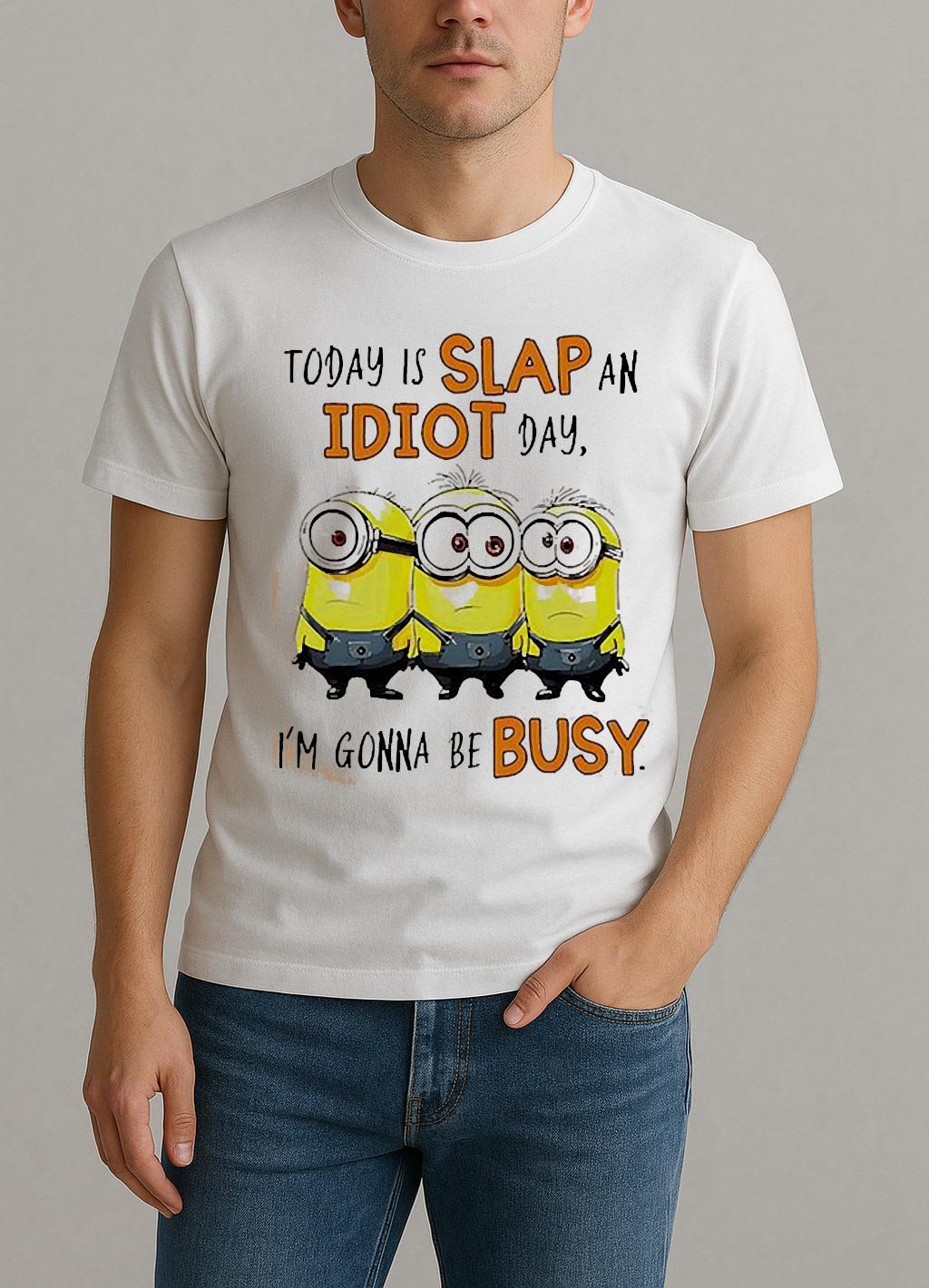 Minion Today Is Slap An Idiot Day Im Gonna Be Busy Shirt by Bino Shirt – Custom Graphic T-Shirt