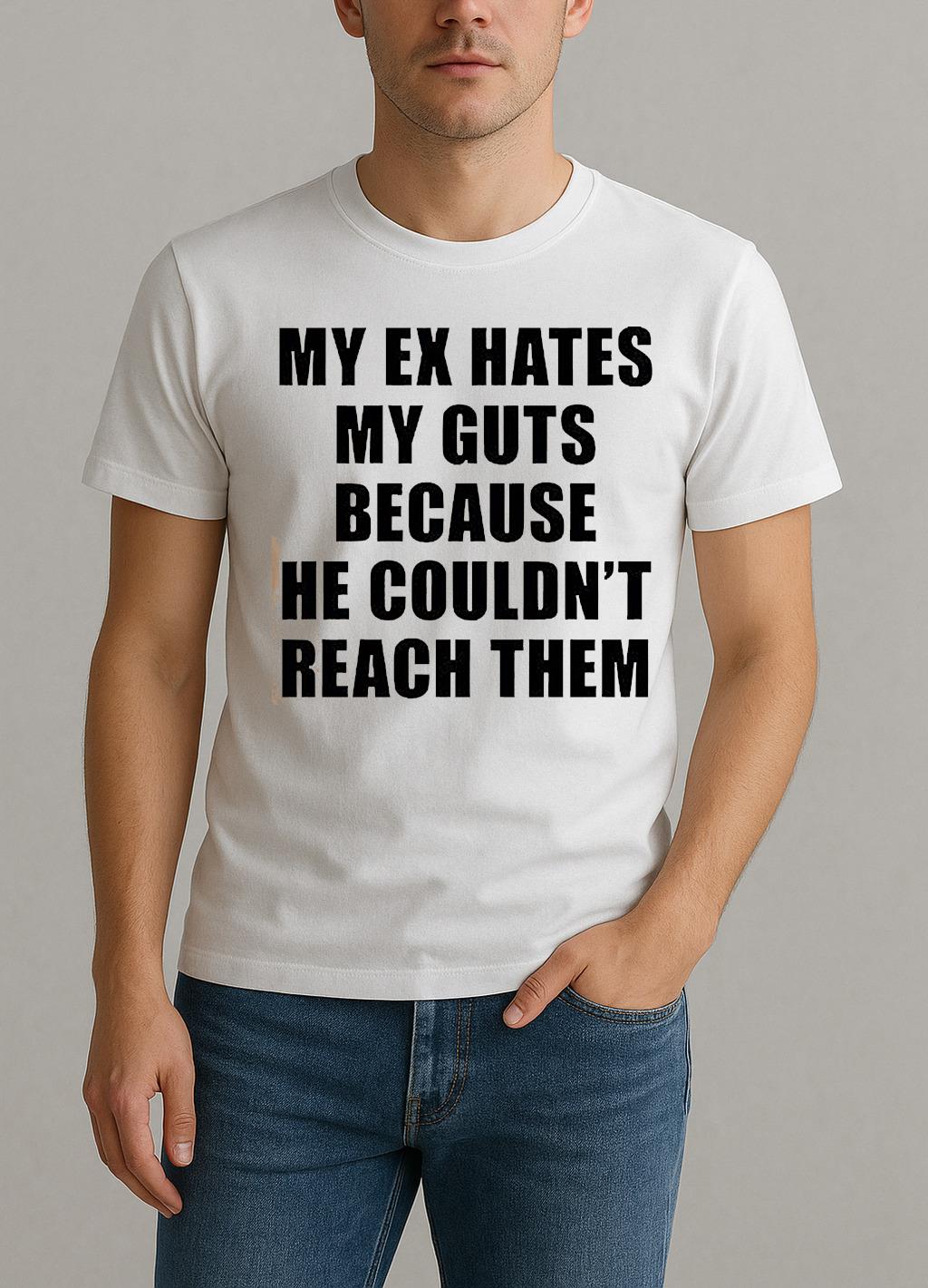 My Ex Hates My Guts Because He Couldnt Reach Them Shirt by Bino Shirt – Custom Graphic T-Shirt