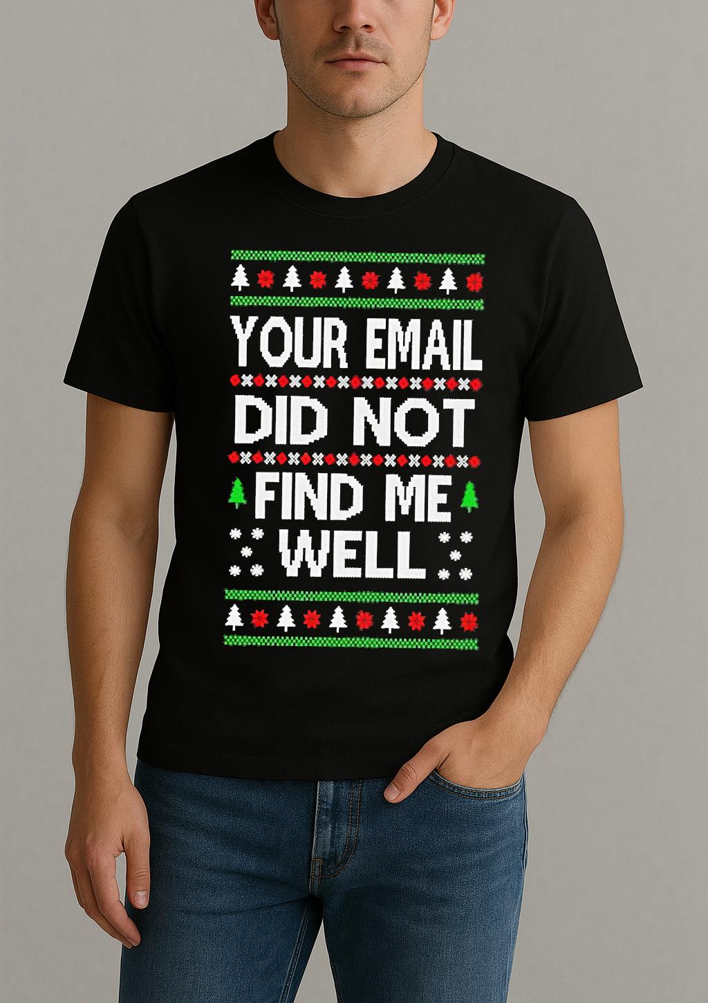 Premium Your Email Did Not Find Me Well Ugly Christmas Sweat T Shirts Sweater Hoodie by Bino Shirt – Custom Graphic T-Shirt