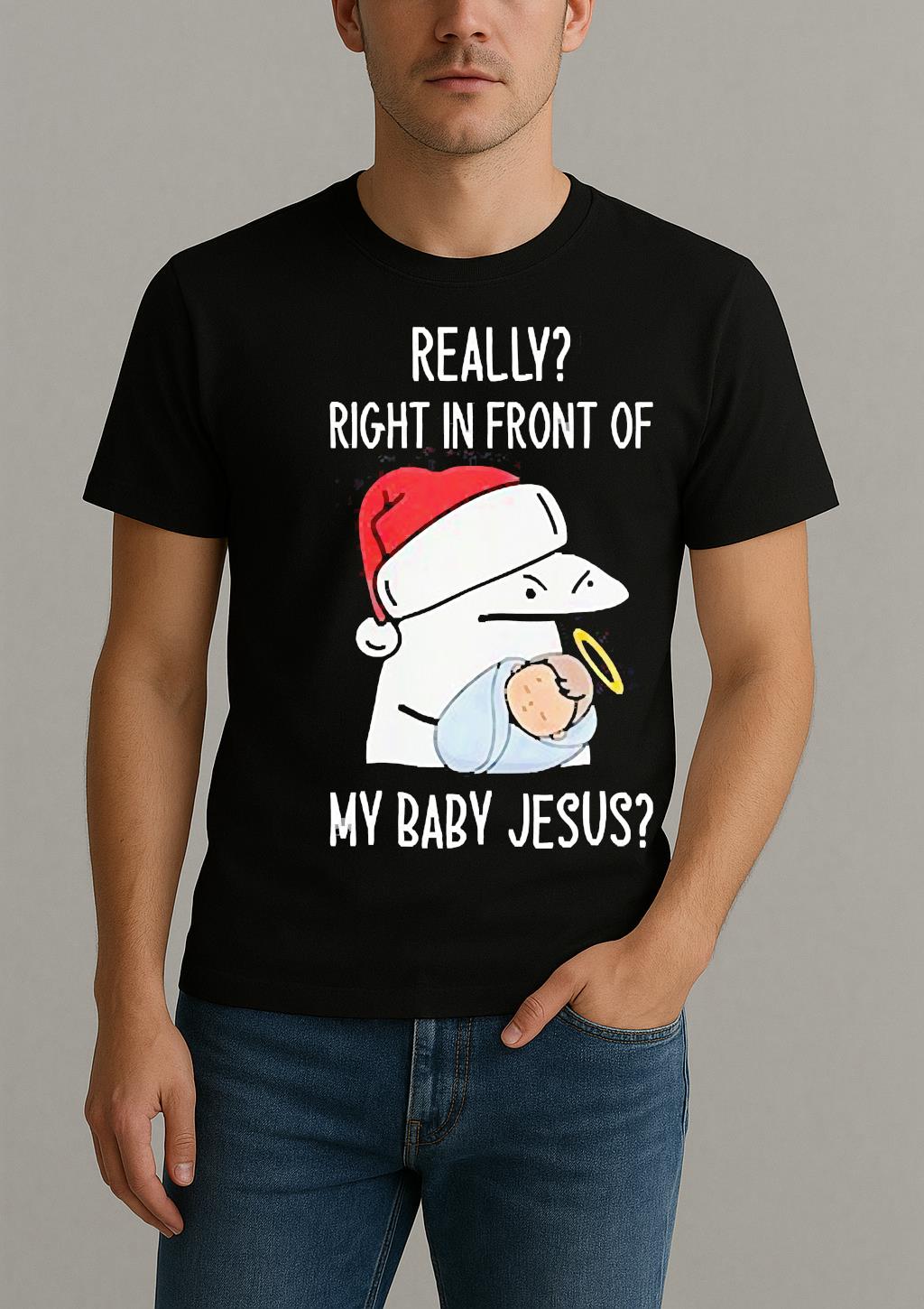 Really Right In Front Of My Baby Jesus Christmas Hat Shirt by Bino Shirt – Custom Graphic T-Shirt