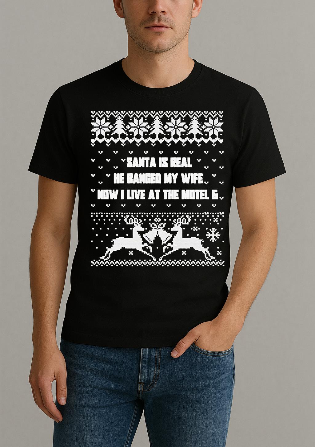 Santa Is Real He Banged My Wife Now I Live At The Motel 6 Christmas Shirt by Bino Shirt – Custom Graphic T-Shirt