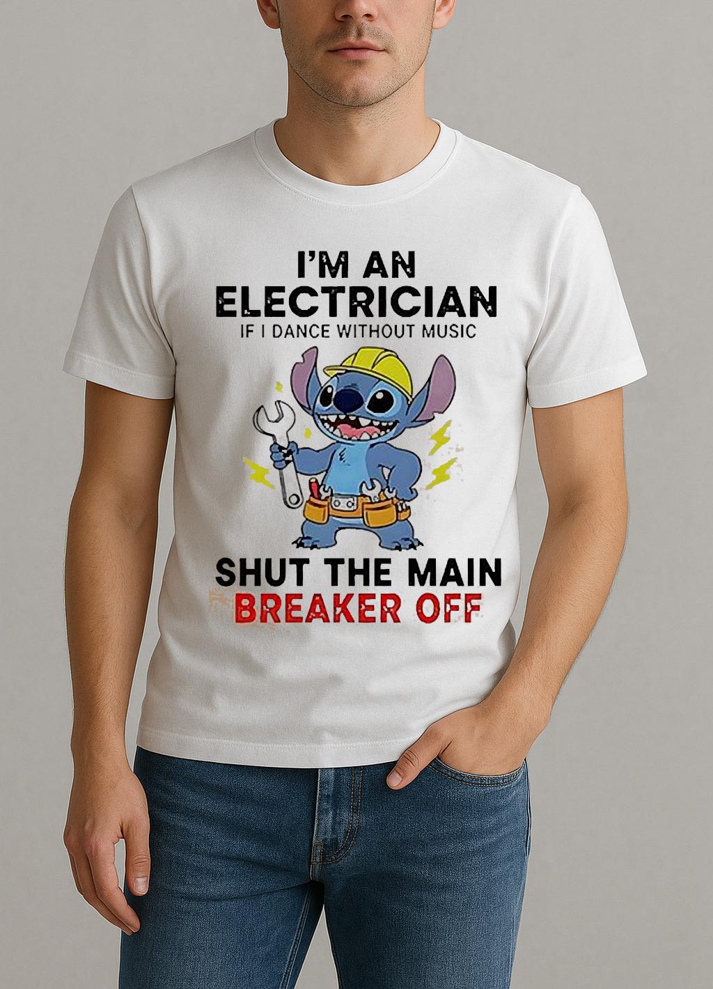 Stitch Im An Electrician If I Dance Without Music Shut The Main Breaker Off Shirt by Bino Shirt – Custom Graphic T-Shirt