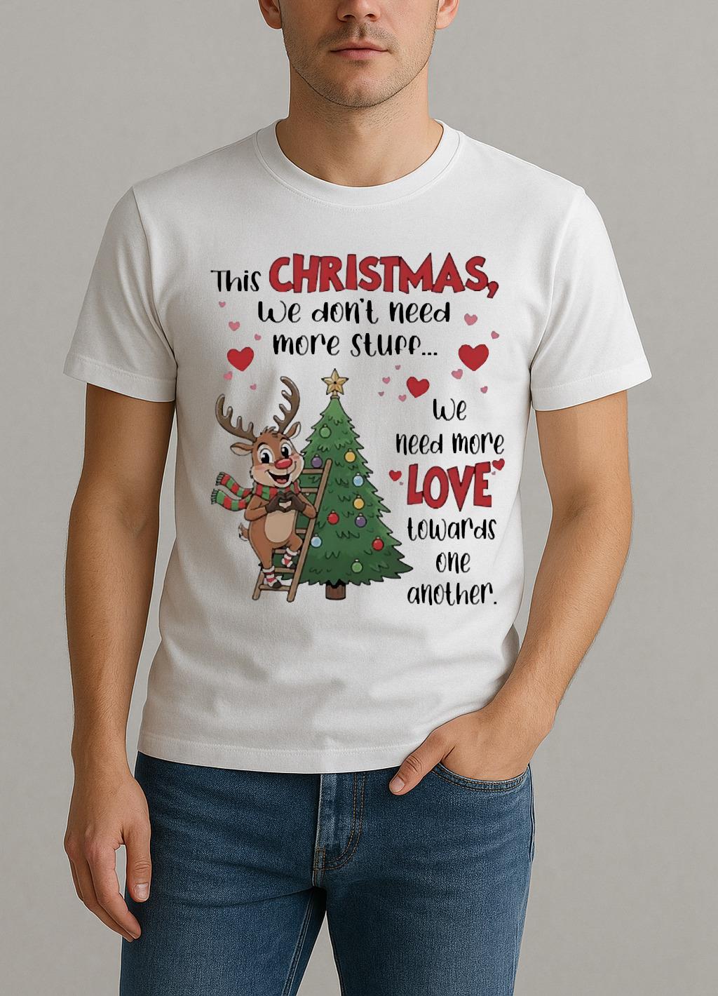 This Christmas We Dont Need More Stuff We Need More Love Premium Shirt by Bino Shirt – Custom Graphic T-Shirt