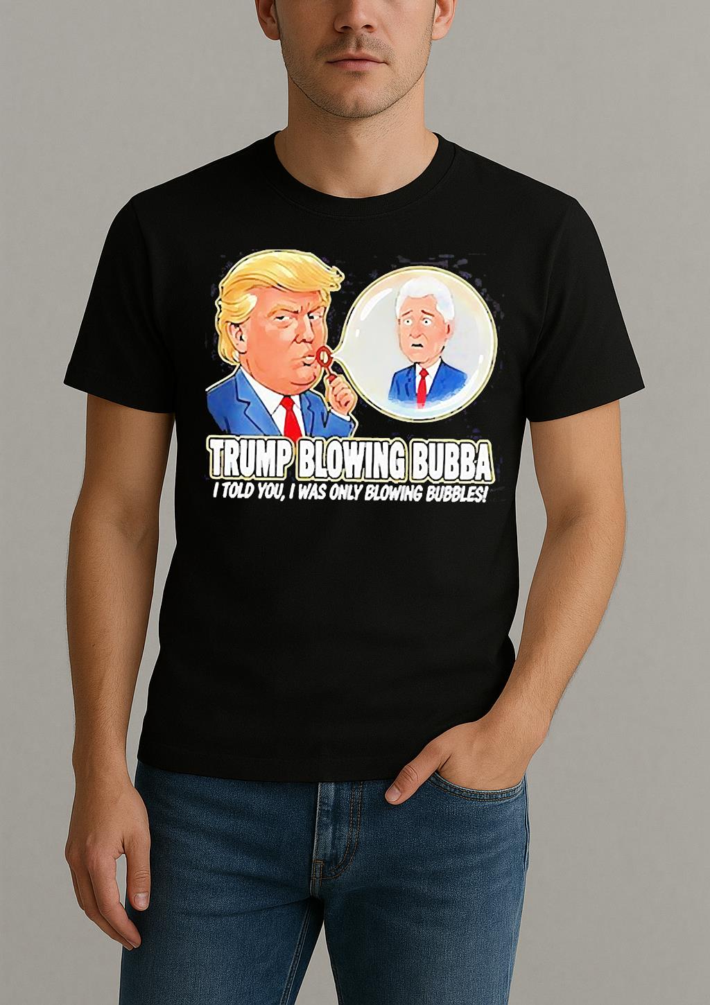 Trump Blowing Bubba I Told You I Was Only Blowing Bubbles Meme Shirt by Bino Shirt – Custom Graphic T-Shirt