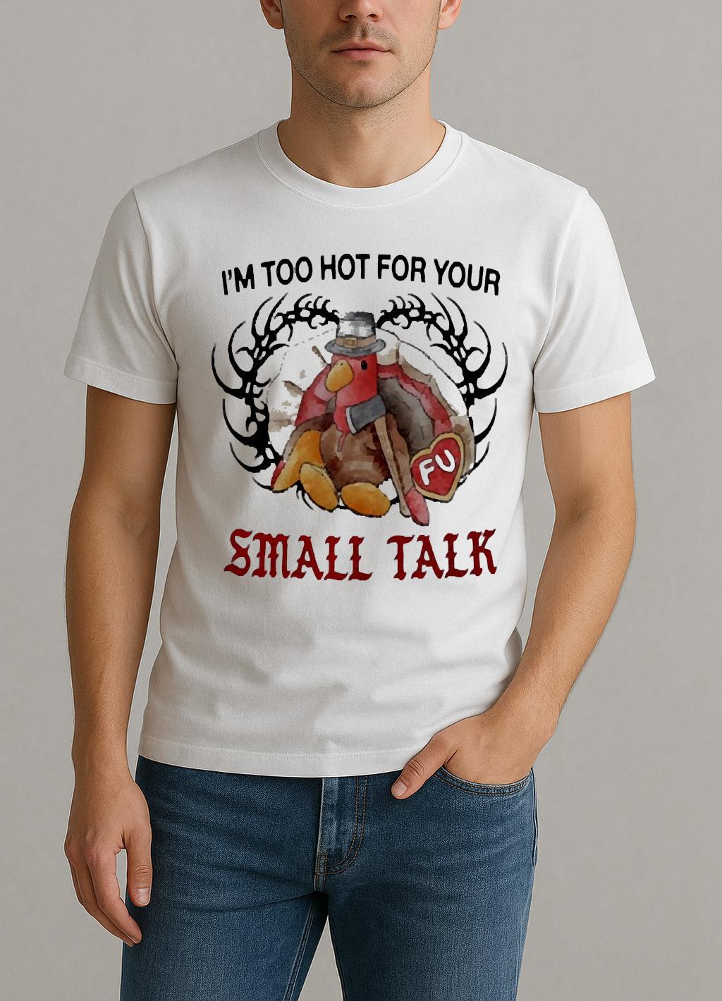 Turkey Thanksgiving Im Too Hot For Your Small Talk Premium Shirt by Bino Shirt – Custom Graphic T-Shirt