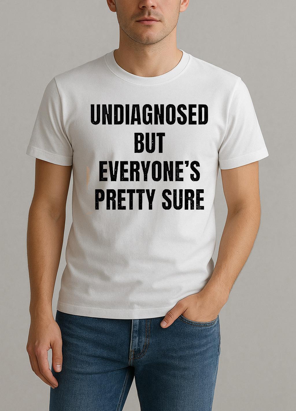 Undiagnosed But Everyones Pretty Sure Shirt by Bino Shirt – Custom Graphic T-Shirt
