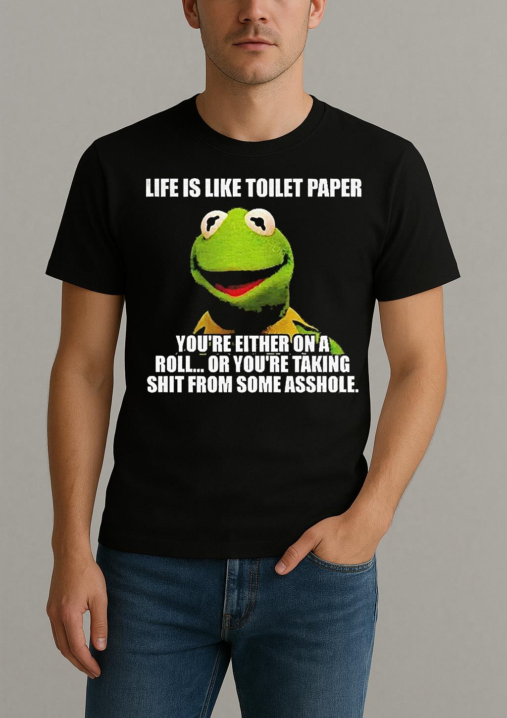 Funny Kermit The Frog Life Is Like Toilet Paper Youre Either On A Roll Or Youre Taking Shit Shirt by Bino Shirt – Custom Graphic T-Shirt