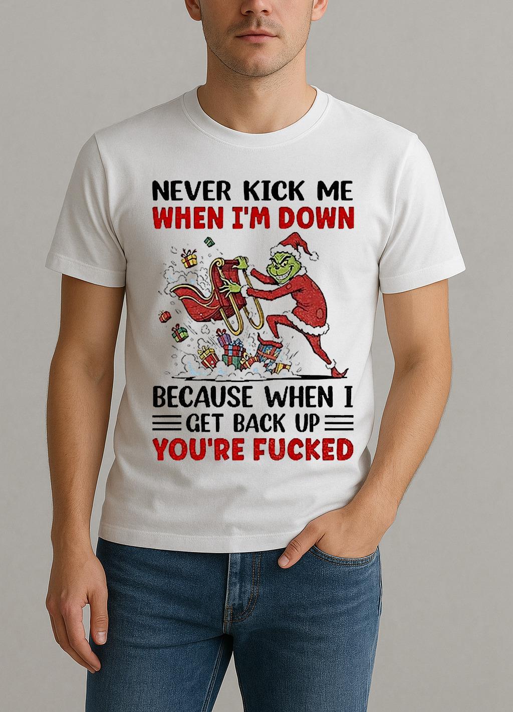 Grinch Never Kick Me When Im Down Because When I Get Back Up Christmas Shirt by Bino Shirt – Custom Graphic T-Shirt