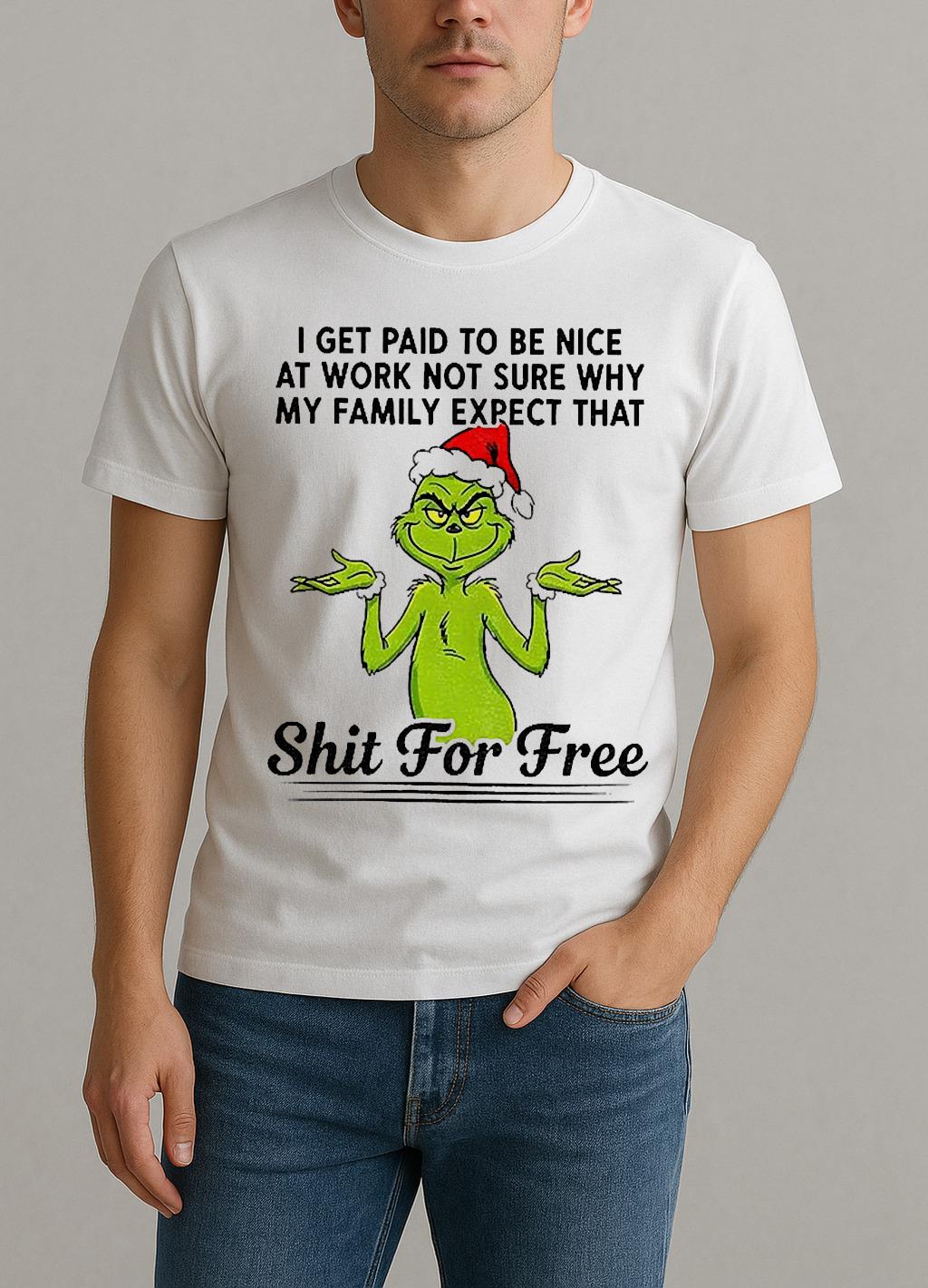 Grinch Santa I Get Paid T Be Nice At Work Not Sure Why My Family Expect Christmas Shirt by Bino Shirt – Custom Graphic T-Shirt