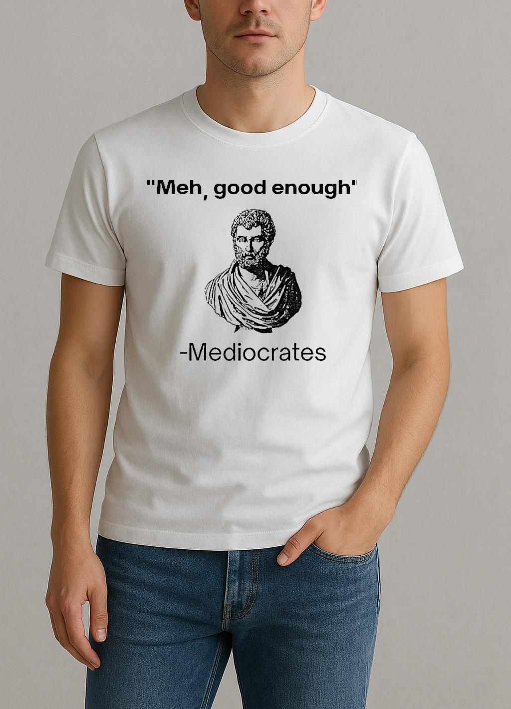 Herodotus Meh Good Enough Mediocrates Shirt by Bino Shirt – Custom Graphic T-Shirt