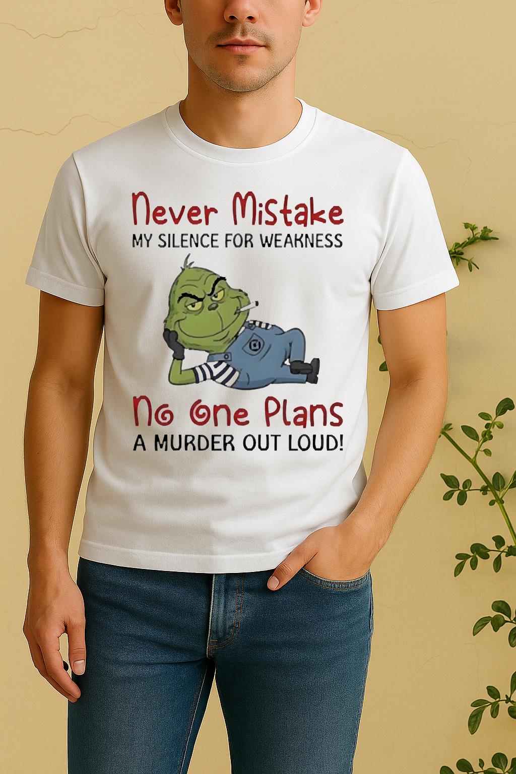Official Grinch Moking Never Mistake No One Plans A Murder Out Loud Funny Shirt by Bino Shirt – Custom Graphic T-Shirt