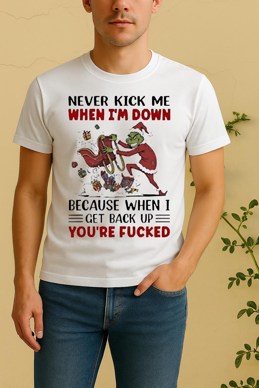 Official Grinch Never Kick Me When Im Down Because When I Get Back Up Youre Fucked Shirt by Bino Shirt – Custom Graphic T-Shirt