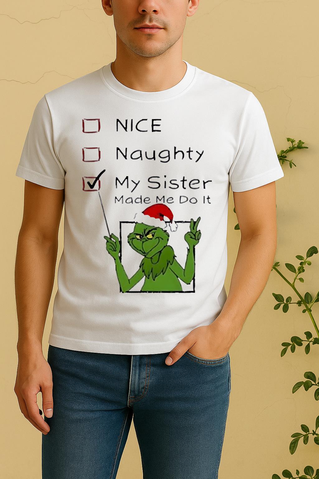 Official Grinch Nice Naughty My Sister Made Me Do It Christmas Shirt by Bino Shirt – Custom Graphic T-Shirt
