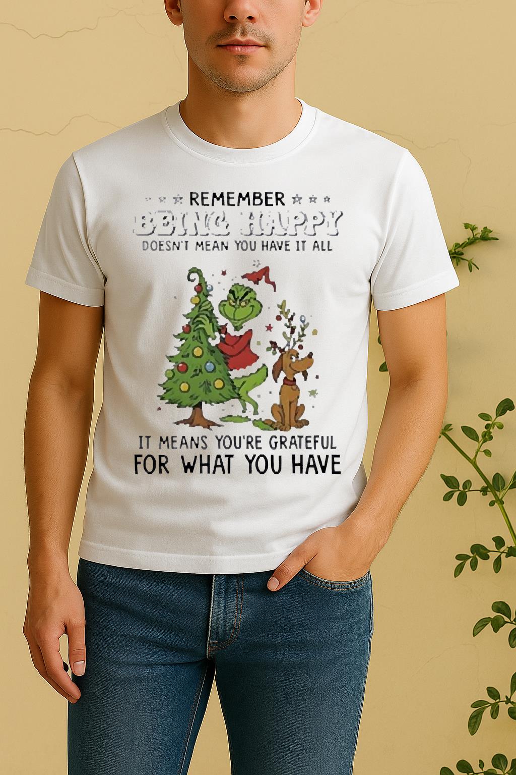 Official Grinch Remember Being Happy Doesnt Mean You Have It All Christmas Shirt by Bino Shirt – Custom Graphic T-Shirt