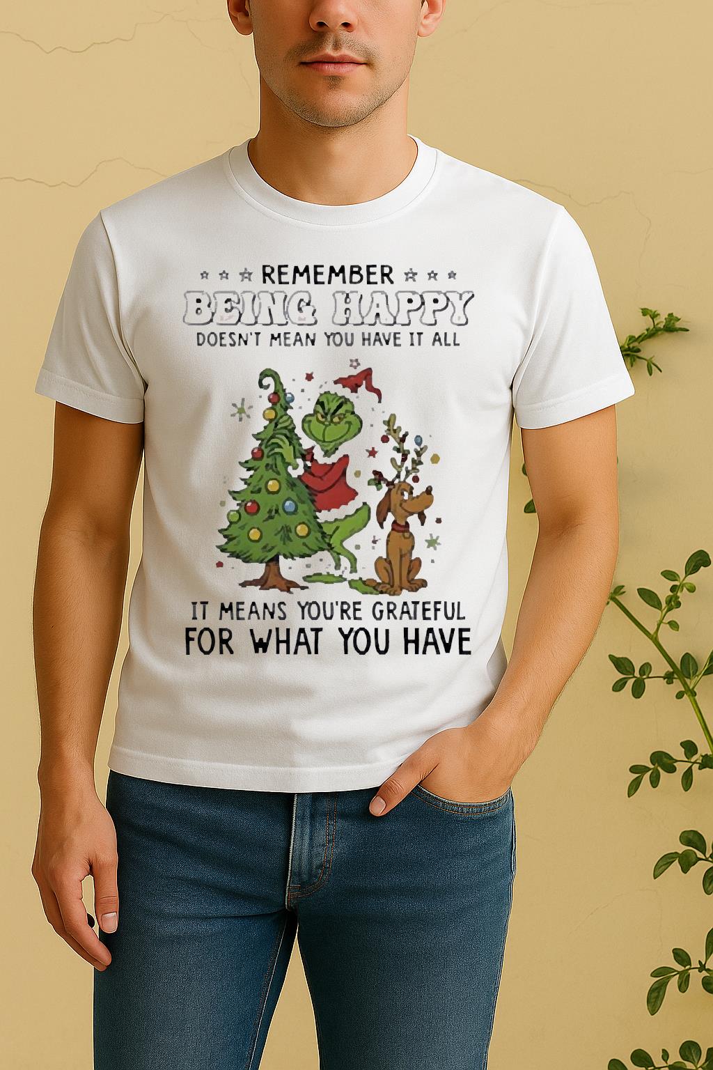 Official Grinch Remember Being Happy Doesnt Mean You Have It All Shirt by Bino Shirt – Custom Graphic T-Shirt