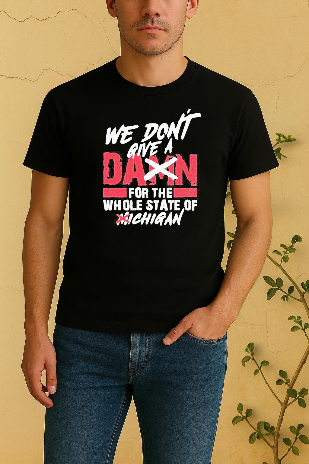 We Dont Give A Damn For The Whole State Of Michigan Shirts by Bino Shirt – Custom Graphic T-Shirt